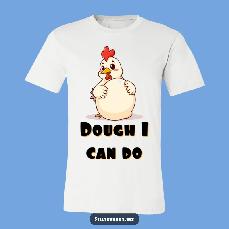 Funny Chicken Dough T-Shirt: Hilarious Baker Chicken Baking Tee for Laughs